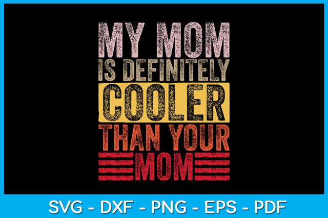 My Mom Is Definitely Cooler Than Your Mom Mother's Day SVG PNG PDF Cut File SVG Creativedesigntee 