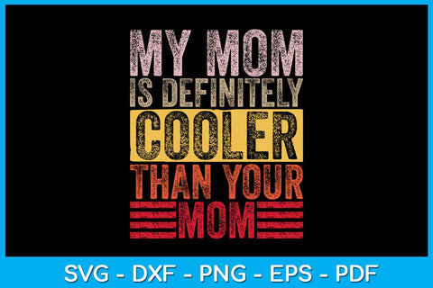 My Mom Is Definitely Cooler Than Your Mom Mother's Day SVG PNG PDF Cut File SVG Creativedesigntee 