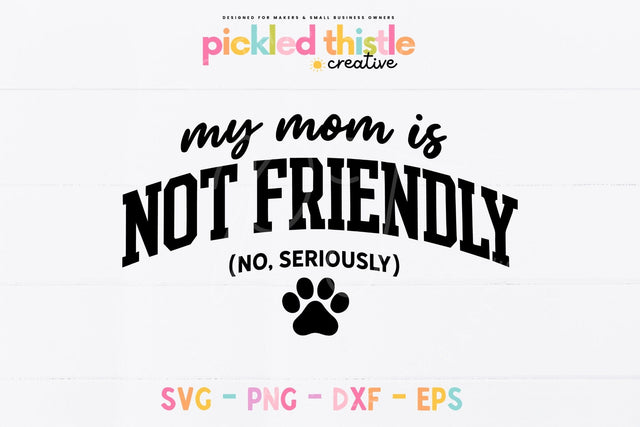 My Mom is Not Friendly SVG, Funny Dog Mom SVG SVG Pickled Thistle Creative 