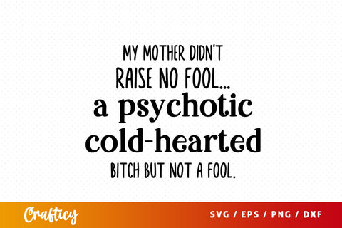 My mother didnt raise no fool SVG Design SVG Designangry 