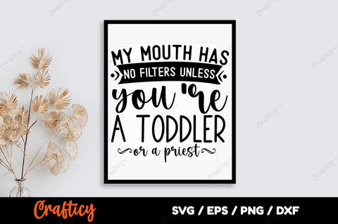 My mouth has no filters unless you are a toddler or a priest SVG Design SVG Designangry 