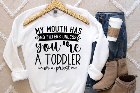 My mouth has no filters unless you are a toddler or a priest SVG Design SVG Designangry 