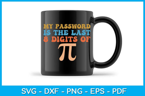 My Password Is The Last 8 Digits Of Pi SVG PNG PDF Cut File SVG Creativedesigntee 