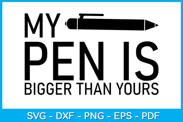 My Pen Is Bigger Than Yours SVG PNG PDF Cut File SVG Creativedesigntee 