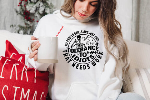 my people skills are just fine its my tolerance to idiots that needs work SVG Angelina750 