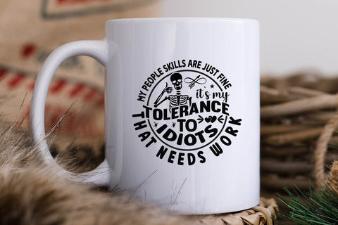 my people skills are just fine its my tolerance to idiots that needs work SVG Angelina750 