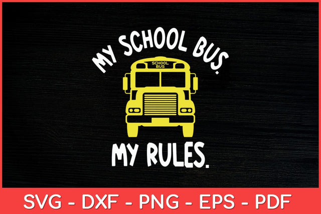 My School Bus My Rules School Bus Driver Svg Design SVG artprintfile 