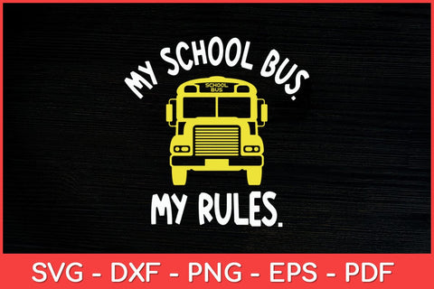 My School Bus My Rules School Bus Driver Svg Design SVG artprintfile 