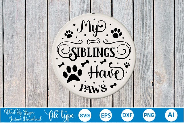 My Siblings Have Paws Round Sign SVG Design, Dog SVG Design, Dog Round Sign SVG, SVGs,Quotes and Sayings,Food & Drink,On Sale, Print & Cut SVG DesignPlante 503 