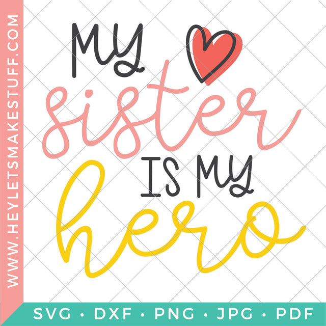 My Sister is My Hero SVG Hey Let's Make Stuff 