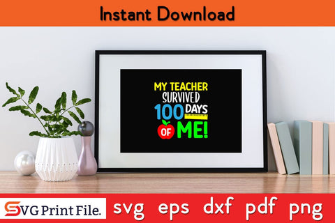 My Teacher Survive 100 days Of Me Funny 100 days School SVG PNG Craft Cut File SVG SVG Print File 
