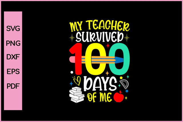 My Teacher Survived 100 Days Of Me Funny 100 Day's School SVG PNG Craft Cut File SVG SVG Print File 