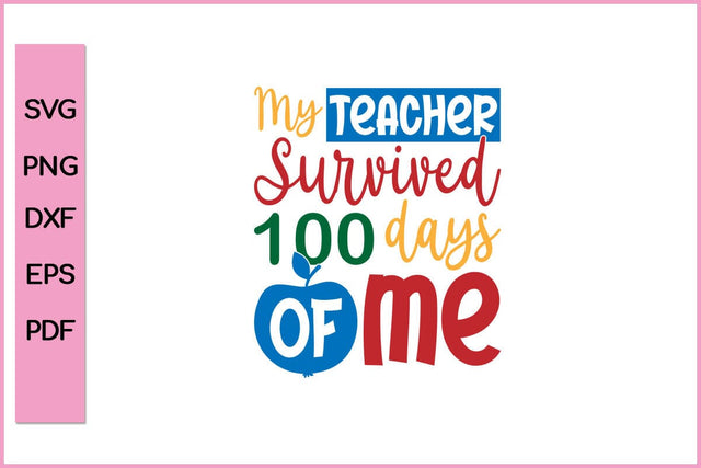 My Teacher Survived 100 Days Of Me Shirt SVG PNG Cut File SVG SVG Print File 