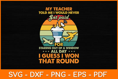 My Teacher Told Me I Would Never Get Paid Air Traffic Controller Svg Design SVG artprintfile 