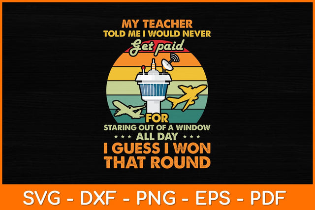 My Teacher Told Me I Would Never Get Paid Air Traffic Controller Svg Design SVG artprintfile 