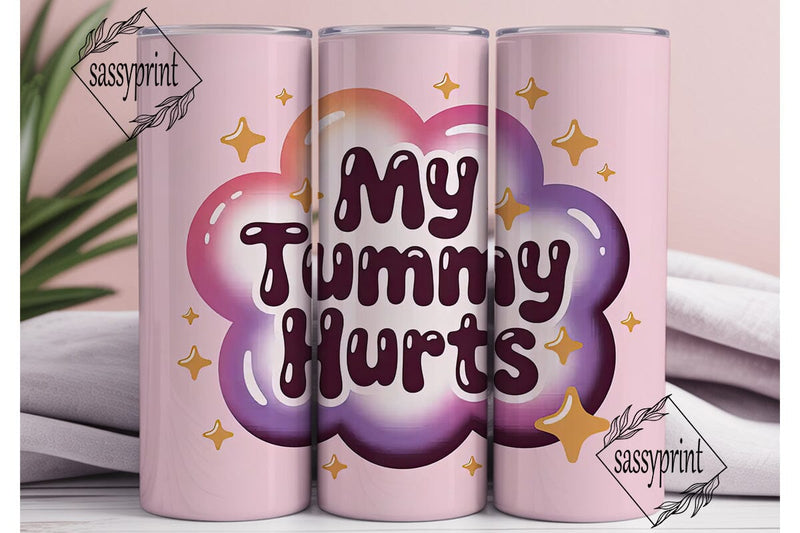 My Tummy Hurts 20oz Tumbler Wrap Sublimation sassyprint 