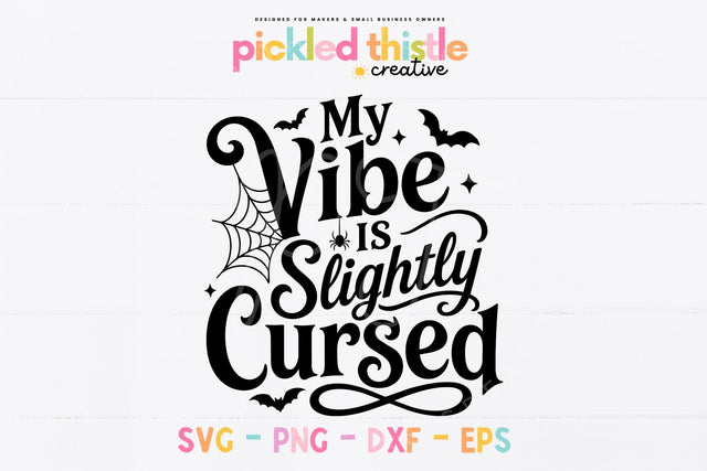 My Vibe Is Slightly Cursed SVG, Funny Halloween PNG SVG Pickled Thistle Creative 