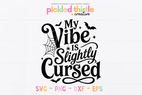 My Vibe Is Slightly Cursed SVG, Funny Halloween PNG SVG Pickled Thistle Creative 