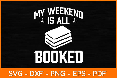 My Weekend Is All Booked Svg File SVG artprintfile 
