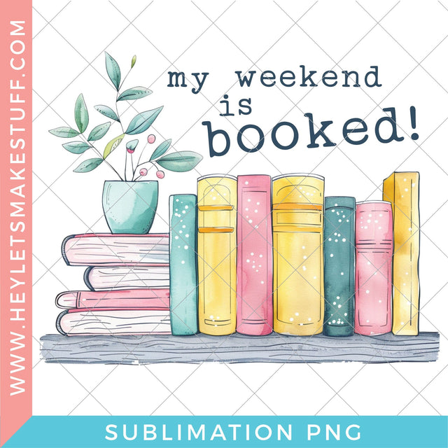 My Weekend is Booked - Sublimation Sublimation Hey Let's Make Stuff 