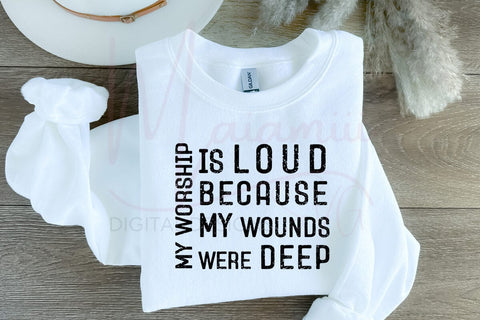 My Worship Is Loud Because My Wounds Were Deep SVG | Christian Quote Cut File | Faith Inspirational Design | Cricut Silhouette PNG DXF SVG MaiamiiiSVG 