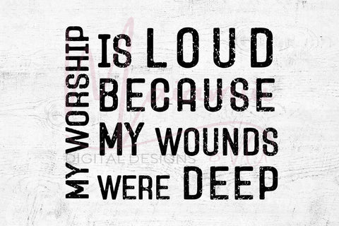 My Worship Is Loud Because My Wounds Were Deep SVG | Christian Quote Cut File | Faith Inspirational Design | Cricut Silhouette PNG DXF SVG MaiamiiiSVG 