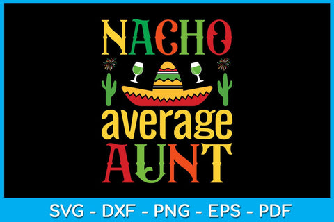 Nacho Average Aunt Cinco De Mayo SVG PNG PDF Cut File SVG Creativedesigntee 