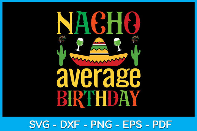 Nacho Average Birthday Cinco De Mayo SVG PNG PDF Cut File SVG Creativedesigntee 
