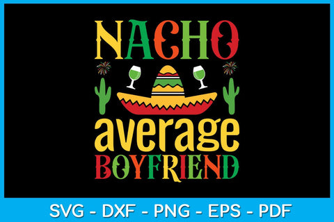 Nacho Average Boyfriend Cinco De Mayo SVG PNG PDF Cut File SVG Creativedesigntee 