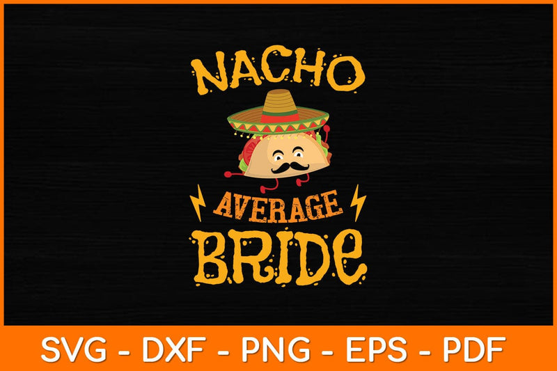 Nacho Average Bride Cinco de Mayo Sombrero Mexican Svg File SVG artprintfile 