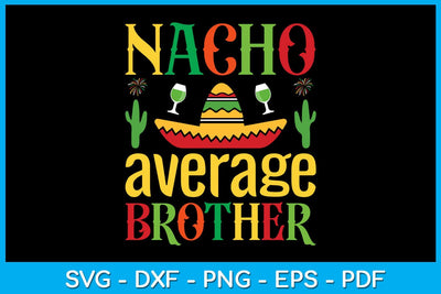 Nacho Average Brother Cinco De Mayo SVG PNG PDF Cut File SVG Creativedesigntee 