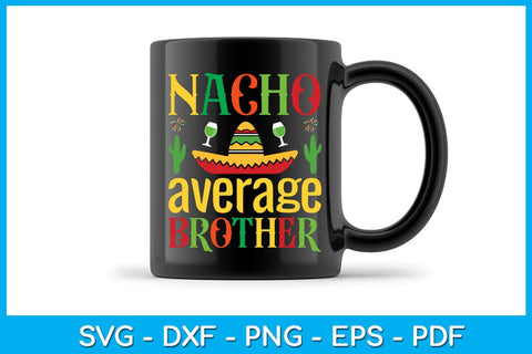 Nacho Average Brother Cinco De Mayo SVG PNG PDF Cut File SVG Creativedesigntee 