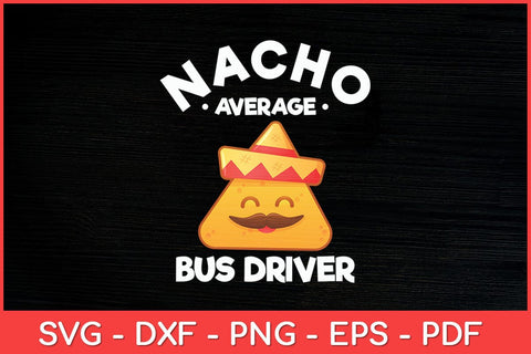 Nacho Average Bus Driver Transport Busman Cinco De Mayo Svg Design SVG artprintfile 