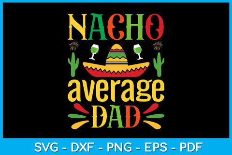 Nacho Average Dad Cinco De Mayo SVG PNG PDF Cut File SVG Creativedesigntee 