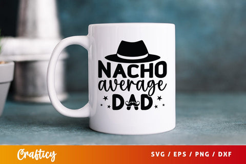 Nacho Average Dad Svg Design SVG Designangry 