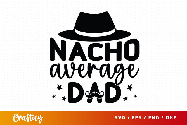 Nacho Average Dad Svg Design SVG Designangry 