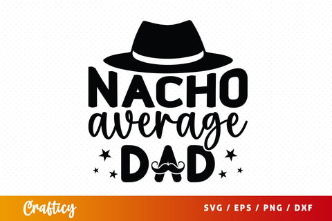 Nacho Average Dad Svg Design SVG Designangry 