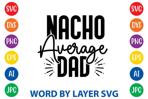 Nacho Average Dad svg design SVG Rafiqul20606 