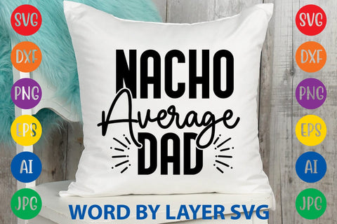 Nacho Average Dad svg design SVG Rafiqul20606 