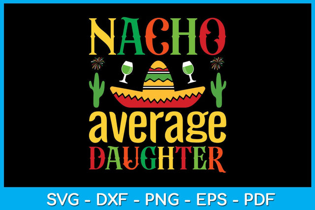 Nacho Average Daughter Cinco De Mayo SVG PNG PDF Cut File SVG Creativedesigntee 