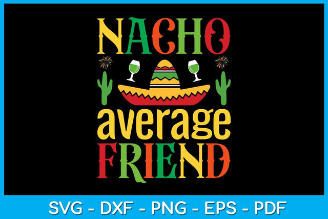 Nacho Average Friend Cinco De Mayo SVG PNG PDF Cut File SVG Creativedesigntee 