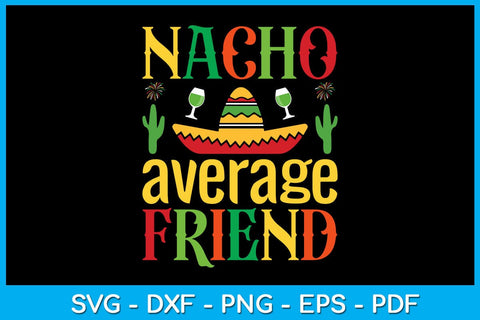 Nacho Average Friend Cinco De Mayo SVG PNG PDF Cut File SVG Creativedesigntee 