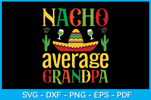 Nacho Average Grandpa Cinco De Mayo SVG PNG PDF Cut File SVG Creativedesigntee 