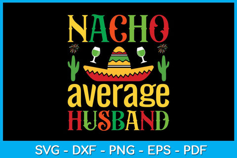 Nacho Average Husband Cinco De Mayo SVG PNG PDF Cut File SVG Creativedesigntee 