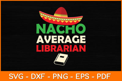Nacho Average Librarian Svg File SVG artprintfile 