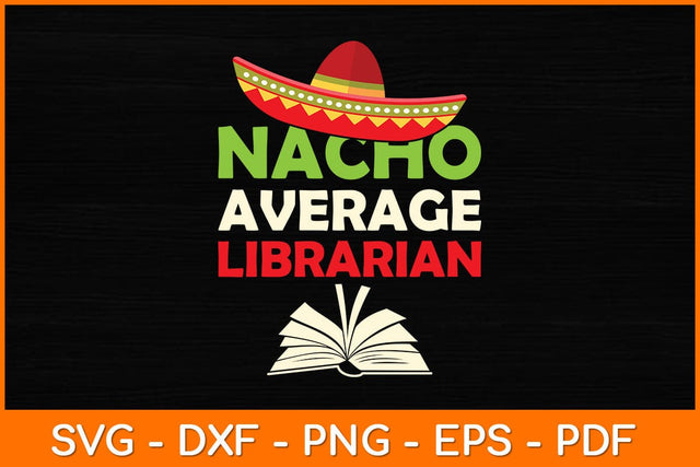 Nacho Average Librarian Svg File SVG artprintfile 