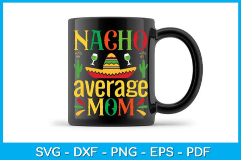 Nacho Average Mom Cinco De Mayo SVG PNG PDF Cut File SVG Creativedesigntee 