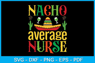 Nacho Average Nurse Cinco De Mayo SVG PNG PDF Cut File SVG Creativedesigntee 