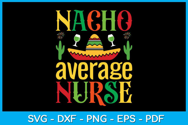 Nacho Average Nurse Cinco De Mayo SVG PNG PDF Cut File SVG Creativedesigntee 