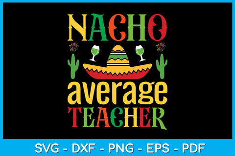 Nacho Average Teacher Cinco De Mayo SVG PNG PDF Cut File SVG Creativedesigntee 